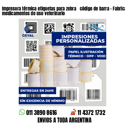 Impresora térmica etiquetas para zebra  código de barra - Fabricación de medicamentos de uso veterinario